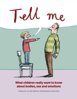 Cover art for Tell me. What children really want to know about bodies, sexand emotions