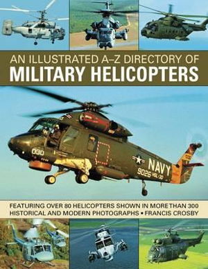 Cover art for An Illustrated A-Z Directory of Military Helicopters Featuring Over 80 Helicopters Shown in More Than 300 Historical an