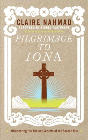 Cover art for Pilgrimage to Iona Discovering The Ancient Secrets of the Sacred Isle