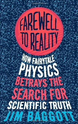 Cover art for Farewell to Reality How Fairytale Physics Betrays the Searchfor Scientific Truth