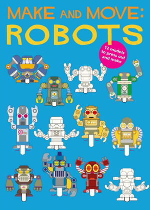 Cover art for Make and Move Robots 12 Moving Paper Puppets to Press Out and P