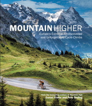 Cover art for Mountain Higher Europe's Extreme Undiscovered and Unforgettable Cycle Climbs
