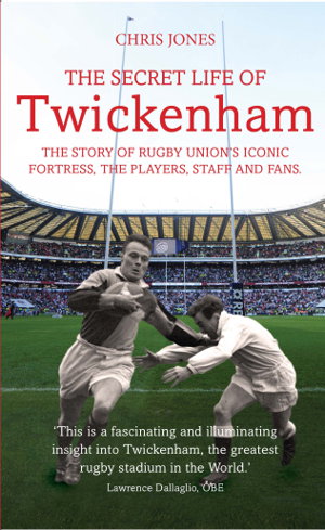 Cover art for Secret Life of Twickenham The Story of Rugby Union's Iconic Fortress The Players Staff and Fans