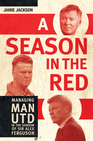 Cover art for Season in the Red Managing Man UTD in the shadow of Sir Alex Ferguson