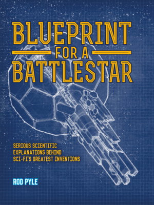 Cover art for Blueprint for a Battlestar Scientific explanations for Sci-fi's greatest inventions