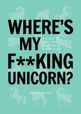 Cover art for Where's My F**king Unicorn? An Alternative Guide to Happiness