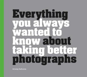 Cover art for Everything You Always Wanted to Know About Taking Better Photographs