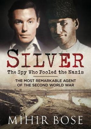Cover art for Silver The Spy Who Fooled the Nazis The Most Remarkable Agent of the Second World War