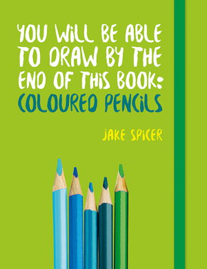 Cover art for You Will be Able to Draw by the End of This Book: Coloured Pencils