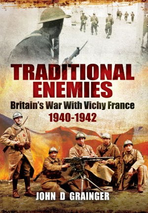 Cover art for Traditional Enemies: Britain's War with Vichy France 1940-42