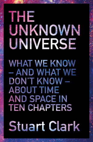 Cover art for The Unknown Universe What We Don't Know About Time and Spacein Ten Chapters