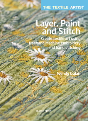 Cover art for The Textile Artist: Layer, Paint and Stitch