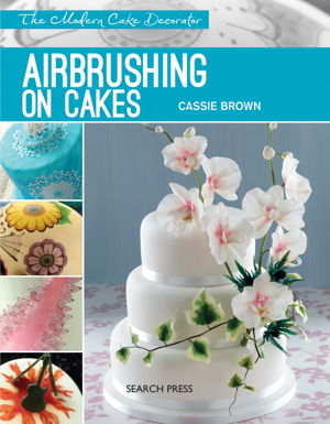Cover art for Modern Cake Decorator: Airbrushing on Cakes