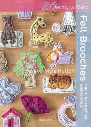 Cover art for Twenty to Make: Felt Brooches with Free-Machine Stitching