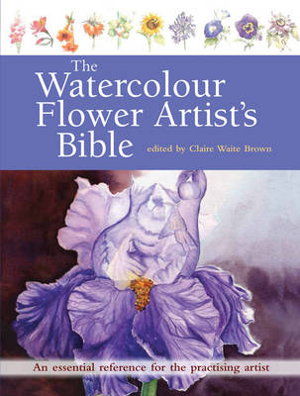 Cover art for The Watercolour Flower Artist's Bible
