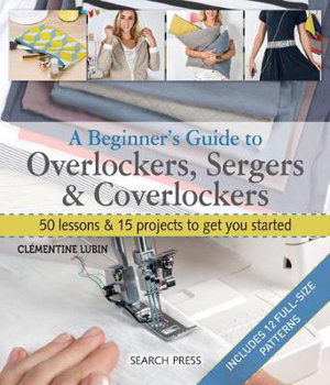 Cover art for A Beginner's Guide to Overlockers, Sergers & Coverlockers