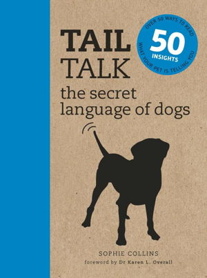 Cover art for Tail Talk the secret language of dogs Over 50 ways to read what