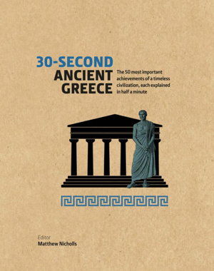 Cover art for 30-Second Ancient Greece The 50 most important achievements of a timeless civilization each explained in half a minute