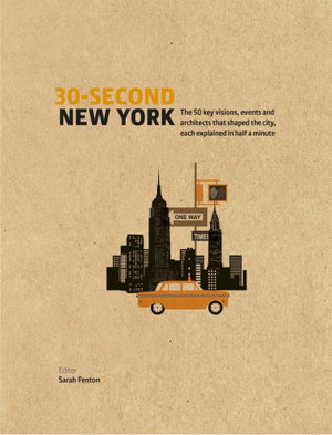 Cover art for 30-Second New York The 50 key visions, events and architectsthat shaped the city, each explained in half a minute