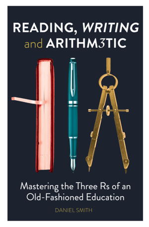 Cover art for Reading Writing and Arithmetic Mastering the Three Rs of an Old-Fashioned Education