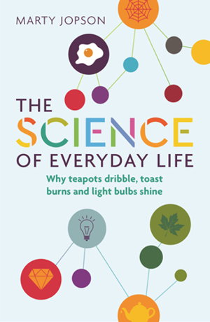 Cover art for Science of Everyday Life Why Teapots Dribble Toast Burns and Light Bulbs Shine