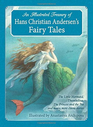 Cover art for An Illustrated Treasury of Hans Christian Andersen's Fairy Tales The Little Mermaid Thumbelina The Princess and the P