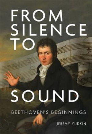 Cover art for From Silence to Sound: Beethoven's Beginnings