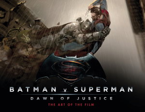 Cover art for Batman v Superman: Dawn of Justice: The Art of the Film