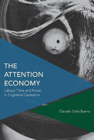 Cover art for The Attention Economy Labour Time and Power in Cognitive Capitalism
