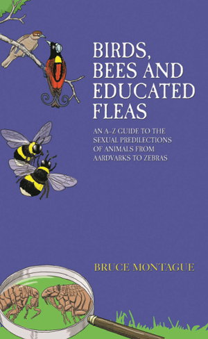 Cover art for Birds Bees and Educated Fleas An A -Z Guide to the Sexual Predilections of Animals from Aardvarks to Zebras