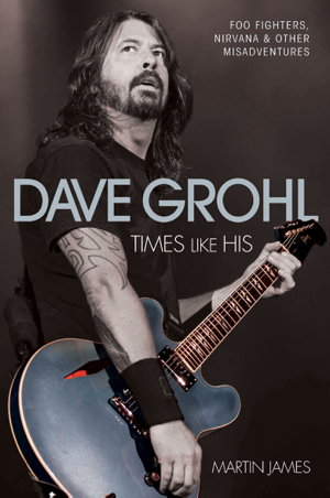 Cover art for Dave Grohl Times Like His Foo Fighters Nirvana and Other Misadventures