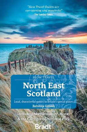 Cover art for Bradt Slow Travel Guide North East Scotland including Aberdeenshire Moray and the Cairngorms National Park