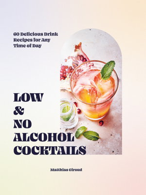 Cover art for Low and No alcohol Cocktails 60 Delicious Drink Recipes for Any Time of Day