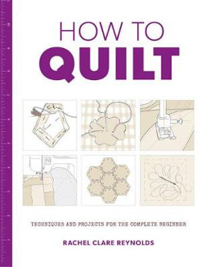 Cover art for How to Quilt: Techniques and Projects for the Complete Beginner