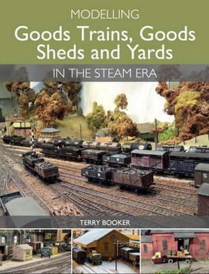 Cover art for Modelling Goods Trains, Goods Shed and Yards in the Steam Era