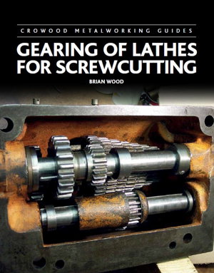 Cover art for Crowood Metalworking Guides - Gearing of Lathes for Screwcutting