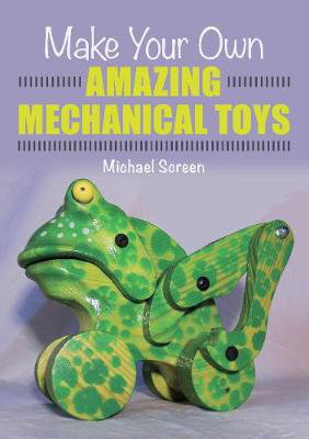 Cover art for Make Your Own Amazing Mechanical Toys