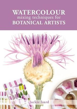 Cover art for Watercolour Mixing Techniques for Botanical Artists