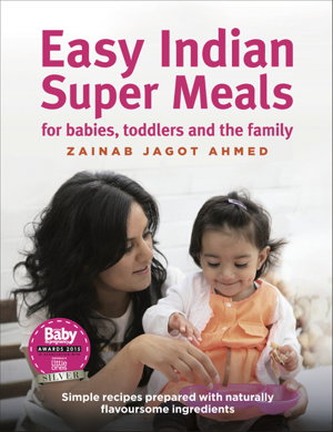 Cover art for Easy Indian Super Meals for Babies Toddlers and the Family Simple Recipes Prepared with Naturally Flavoursome Ingredie