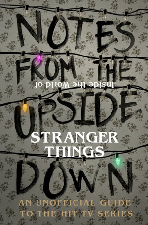 Cover art for Notes From the Upside Down - Inside the World of Stranger Things
