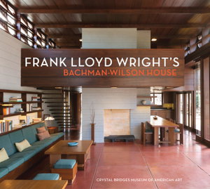 Cover art for Frank Lloyd Wright's Bachman-Wilson House-Crystal Bridges Museum of American Art