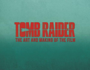 Cover art for Tomb Raider: The Art and Making of the Film