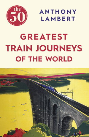 Cover art for 50 Greatest Train Journeys of the World