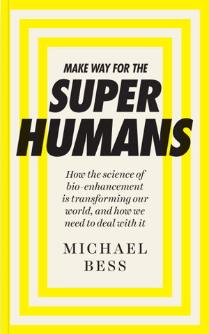 Cover art for Make Way for the Superhumans How the science of bio enhancement is transforming our world and how we need to