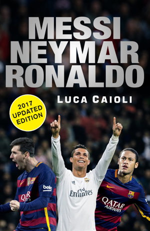 Cover art for Messi Neymar Ronaldo - 2017 Updated Edition Head to Head with the World's Greatest Players
