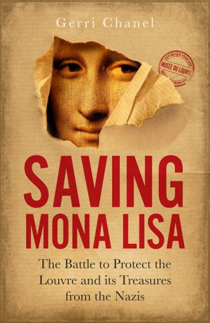 Saving Mona Lisa The Battle to Protect the Louvre and its Treasures from the Nazis