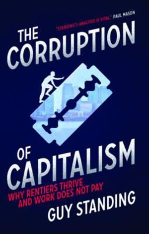 Cover art for The Corruption of Capitalism Why Rentiers Thrive and Work Does Not Pay