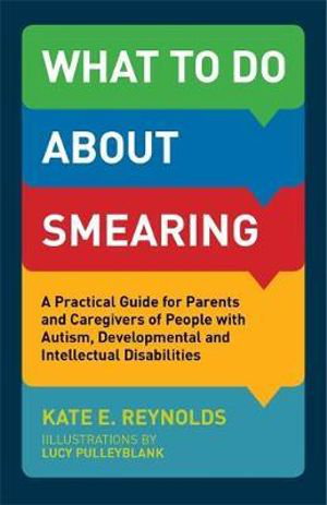 Cover art for What to do about Smearing A Practical Guide for Parents and Caregivers of People with Autism Developmental and