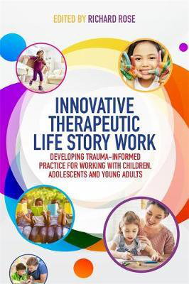 Cover art for Innovative Therapeutic Life Story Work Developing Trauma-Informed Practice for Working with Children,