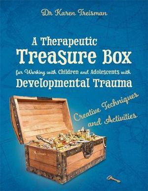 Cover art for A Therapeutic Treasure Box for Working with Children & Adolescents with Developmental Trauma